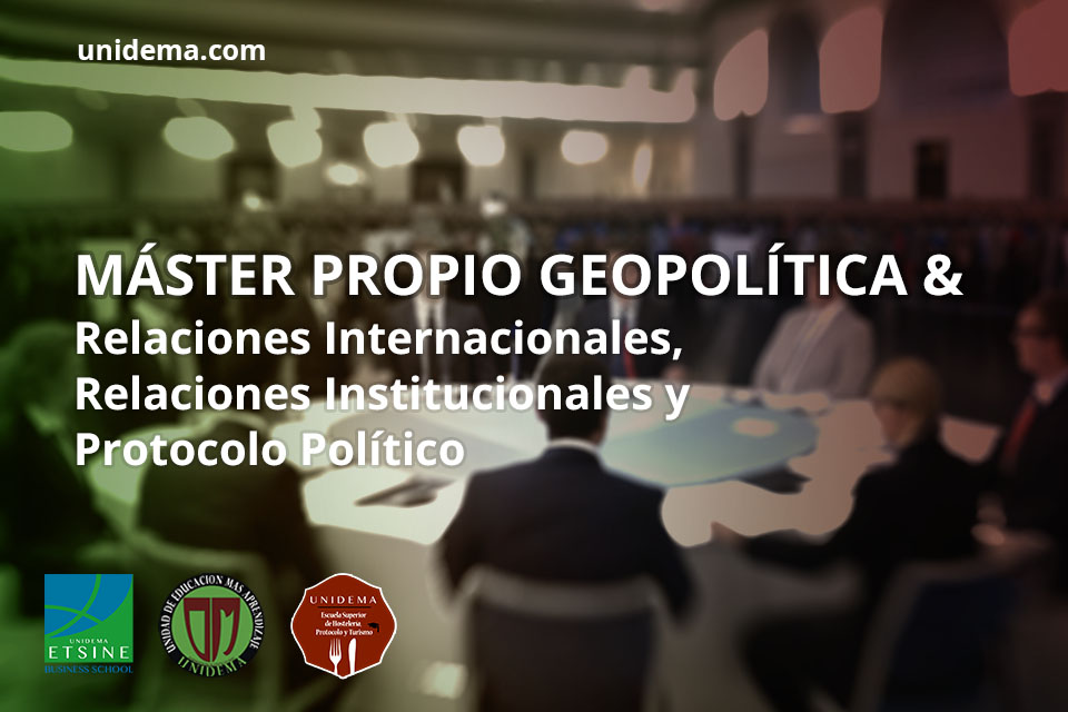 Master en Geopolítica, Relaciones Internacionales, Relaciones Institucionales y Protocolo Político